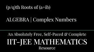 Rational Powers of Complex Numbers | Complex Numbers | Algebra | IIT - JEE Mathematics