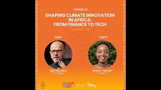 Episode 12: Shaping Climate Innovation in Africa: From Finance to Tech (December 2025)