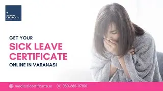 Get Your Medical Sick Leave Certificate Online in Varanasi &ndash; Quick & Convenient!