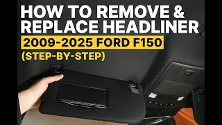 How to Remove & Replace Headliner on 2009 - 2025 Ford F150 Step by Step
