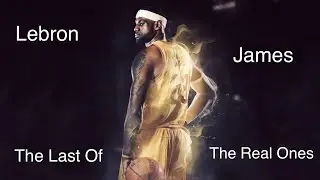 Lebron James farewell to Cleveland mix ~ &ldquo;The Last Of The Real Ones