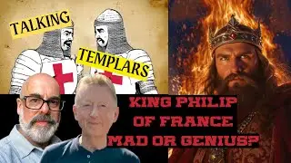 King Philip IV of France: Mad or Genius - Talking Templars, Episode 10