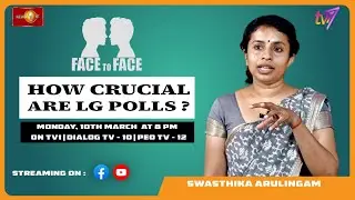 How Crucial are the LG Polls? Swasthika Arulingam on Face To Face. Monday, 10th March at 8 p.m.