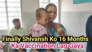 Finally Shivansh Ko 16 Months Ka Vaccination Lag Gaya ll Baby Vaccination