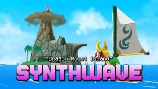 Dragon Roost Island - Zelda Wind Waker (SYNTHWAVE REMIX)