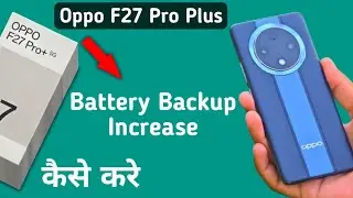 Oppo F27 Pro Plus battery backup kaise badhaye, how to increase battery backup in oppo, battery sett
