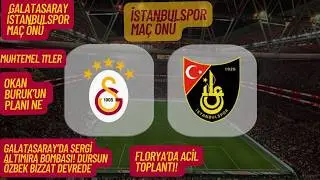 GALATASARAY - İSTANBULSPOR | Sergi Altımira Bombası! Cimbom'da Transfer Alarmı! Okan Buruk A&ccedil;ıklama