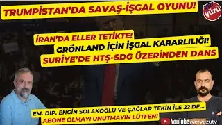 Trumpistan'da savaş-işgal oyunu! Engin Solakoğlu ve Çağlar Tekin ile 22'de...
