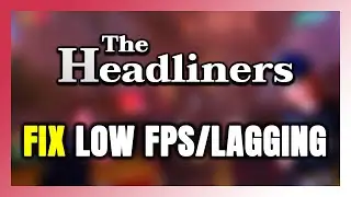 How to FIX The Headliners Low FPS & Lagging!