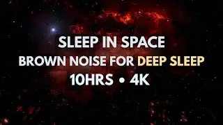 Sleep in Space &mdash; Brown Noise for Deep Sleep (10H, 4K)