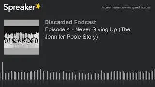 Episode 4 - Never Giving Up (The Jennifer Poole Story) (part 1 of 4)