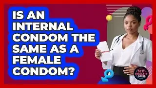 Is An Internal Condom The Same As A Female Condom?