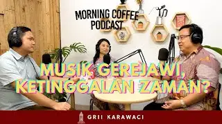 MUSIK GEREJAWI, KETINGGALAN ZAMAN? - MORNING COFFEE - Eps #6