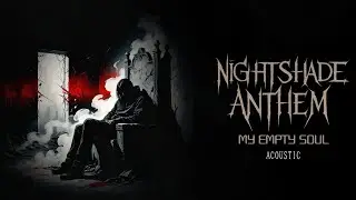 Nightshade Anthem - My Empty Soul (Acoustic Wounds Series)