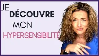 Comment j’ai DÉCOUVERT mon HyperSensibilité : Partage d'expérience