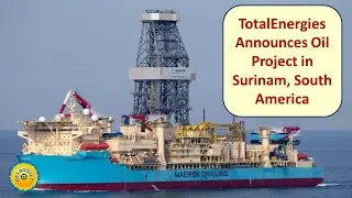 78 TotalEnergies Announces Oil Project in Surinam. South America
