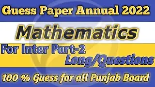 Guess Mathematics Inter Part-2 2022|| Long/Questions || 100% Guess for all Punjab Boards | Important