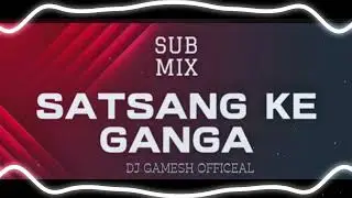SATSANG KE GANGA DJ OM MUSIC X DJ GAMESH OFFICIAL 