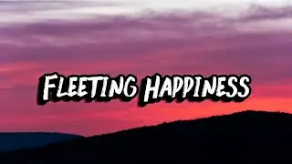 Fleeting Happiness, Lyrics Official 