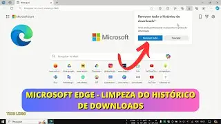 Aprenda a limpar o hist&oacute;rico de downloads do Microsoft Edge!