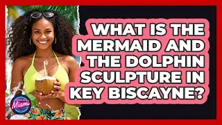 What Is The Mermaid And The Dolphin Sculpture In Key Biscayne?
