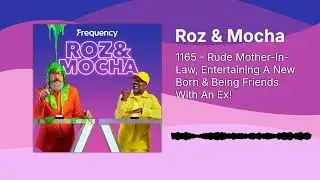 1165 - Rude Mother-In-Law, Entertaining A New Born & Being Friends With An Ex! | Roz & Mocha