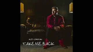 Alec Lehrman - Take Me Back (OFFICIAL AUDIO)