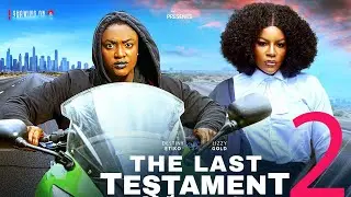 THE LAST TESTAMENT 2 - LIZZY GOLD ONUWAJE, DESTINY ETIKO - Latest Nigerian Movie