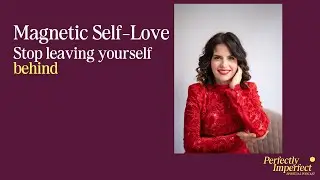 Magnetic Self-Love: Stop Abandoning Yourself & Come Back to You.