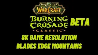 World of Warcraft The Burning Crusade Classic in 8K Blades Edge Mountains