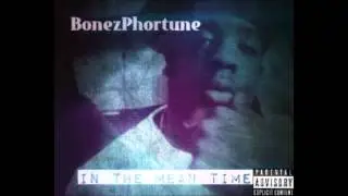 BonezPhortune - itz nothin