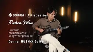 Ruben Wan's Music Impression with Hush-X Guitar I Donner Artist Series