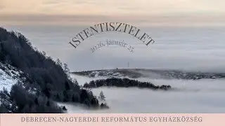 Istentisztelet 2026. 01. 25.  Debrecen-Nagyerdei Református Egyházközség