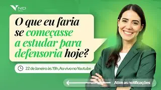 O QUE EU FARIA SE DECIDISSE COMEÇAR A ESTUDAR PARA DEFENSORIA HOJE?