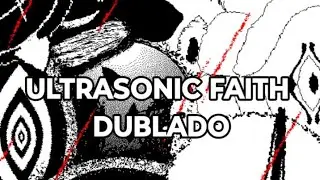 Ultrasonic Faith Dublado PT-BR