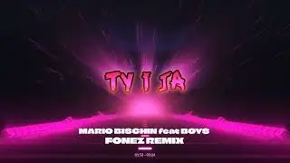 MARIO BISCHIN feat BOYS - TY I JA (FONEZ REMIX 2023)