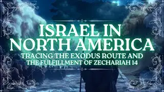 Israel In North America: Tracing The Exodus Route And The Fulfillment Of Zechariah 14