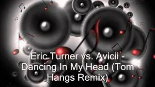 Eric Turner vs. Avicii - Dancing In My Head (Tom Hangs Remix)