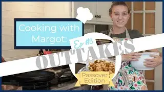 Outtakes for Cooking With Margot: Passover Edition | The Sustainable Rose