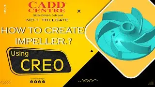 How to design Impeller using CREO | CADD CENTRE NO1 TOLLGATE | TRICHY | CREO TUTORIAL | EASY | QUICK