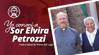 Padre Eduardo P&eacute;rez - Yo conoc&iacute; a Sor Elvira Petrozzi