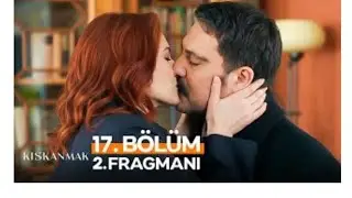 Kıskanmak 17. Bölüm 2. Fragmanı | ''Aşk Öpücüğü!''