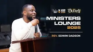 MINISTERS LOUNGE 2025 - with PS. EDWIN DADSON @AtoDadson
