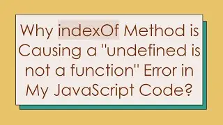 Why indexOf Method is Causing a 