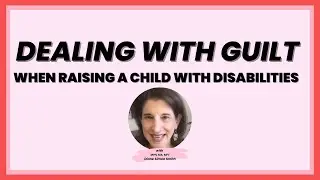 Dealing With Guilt When Raising a Child with Disabilities | Self-Care | Undivided