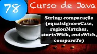 Curso de Java #78: String: equalsIgnoreCase, regionMatches, startsWith, endsWith, compareTo
