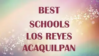 Best schools around LOS REYES ACAQUILPAN, MEXICO