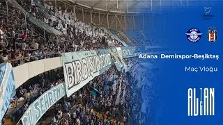 MÜTHİŞ MAÇ! Adana Demirspor - Beşiktaş  Maç  Vloğu