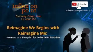 Kwanzaa as a Blueprint for Collective Liberation | InflexionPoint Podcast
