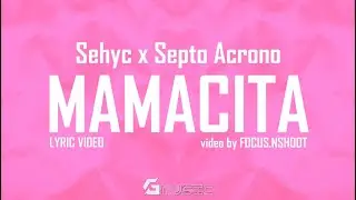Sehyc x Septo Acrono - Mamacita (Official Lyric Video)